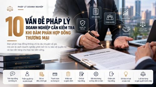 10 vấn đề pháp lý doanh nghiệp cần kiểm tra khi đàm phán hợp đồng thương mại